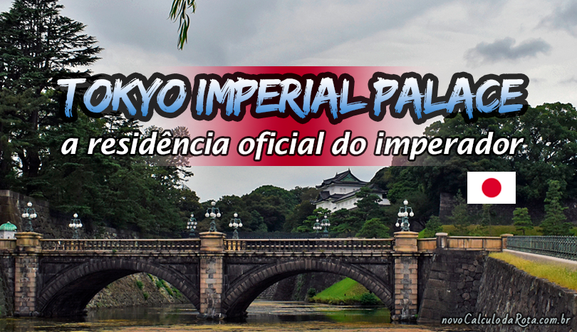 Tokyo Imperial Palace A Residencia Do Imperador Viagens Novo Calculo Da Rota