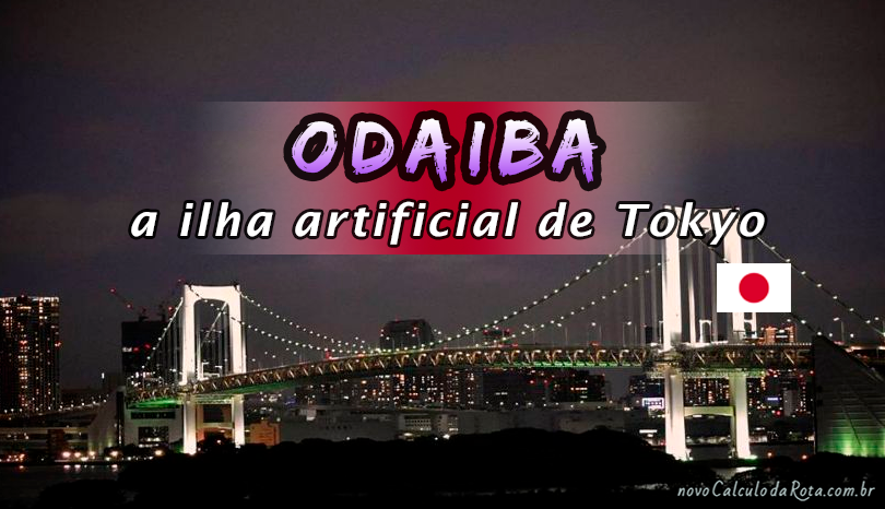 Odaiba - A ilha artificial de Tokyo