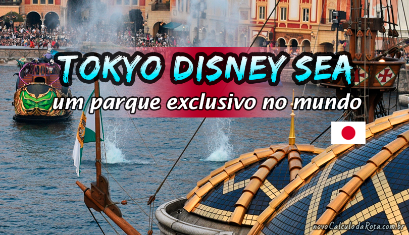 Tokyo DisneySea - Parque único e exclusivo no mundo