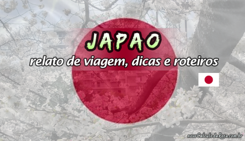 Japão - Relato de viagem